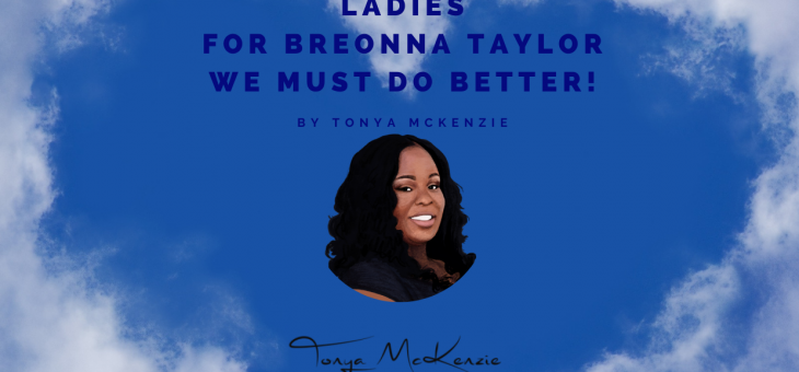 Ladies, For Breonna Taylor We Must Do Better!
